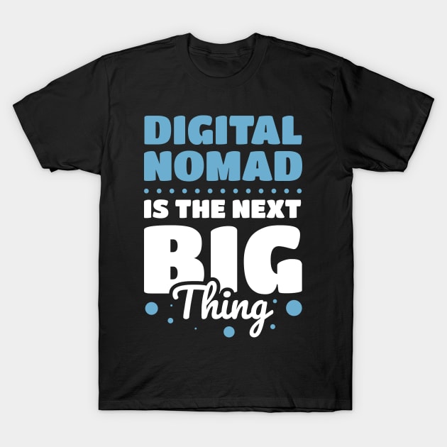 Dital Nomad Is The Next Big Thing T-Shirt by Nithish-Arts